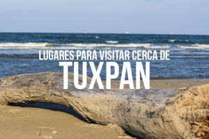Lugares cercanos a Tuxpan para visitar
